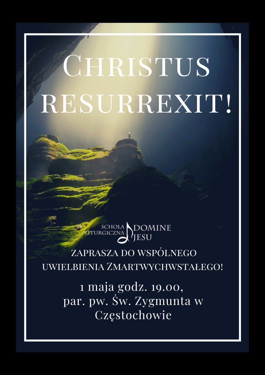 plakat CHRISTUS RESURREXIT! modlitwa uwielbienia Zmartwychwstałego ze scholą Domine Iesu, kościół św. Zygmunta 1 maja 2022 godzina 19:00 